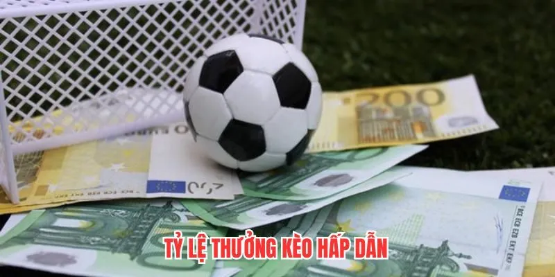 Tỷ lệ kèo cạnh tranh, thưởng lớn và hấp dẫn 