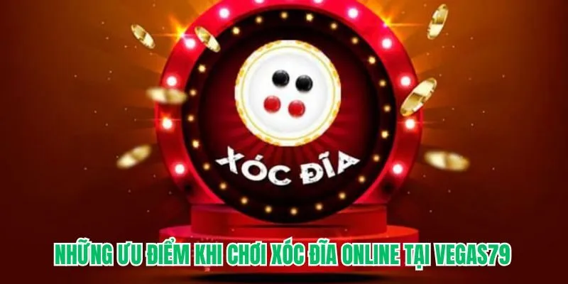 Những ưu điểm khi chơi xóc đĩa online tại VEGAS79